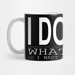 I Do What I Want Mug